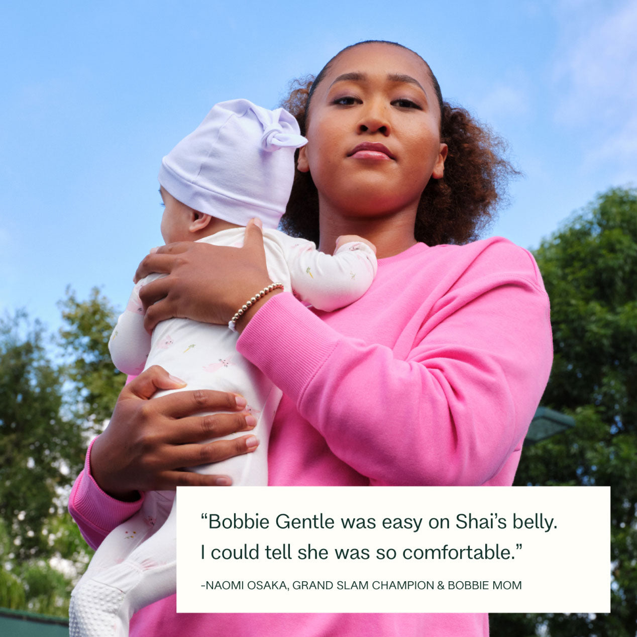 "Bobbie Gentle was easy on Shai's belly. I could tell she was so comfortable." - Naomi Osaka, Grand Slam Champion & Bobbie Mom